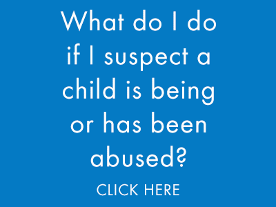 What do you do if you suspect a child is being abuse?